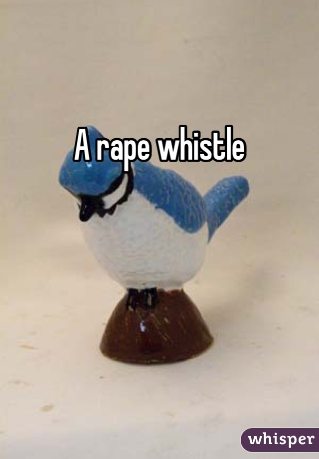 A rape whistle 