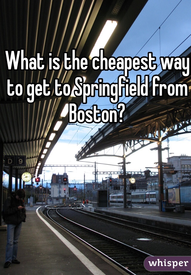 What is the cheapest way to get to Springfield from Boston?
