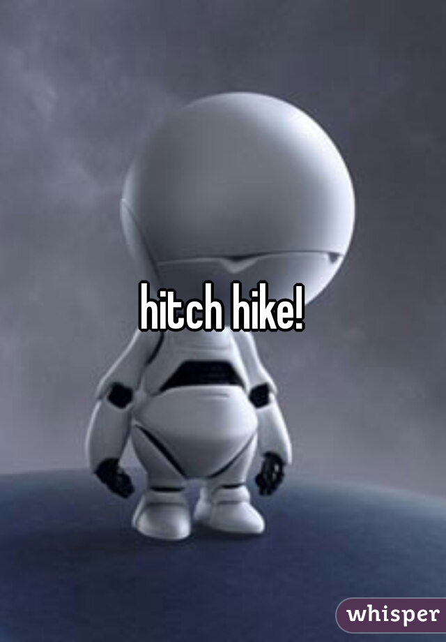 hitch hike!