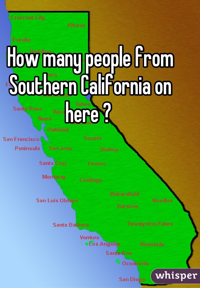 How many people from Southern California on here ? 