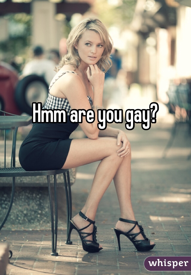 Hmm are you gay? 