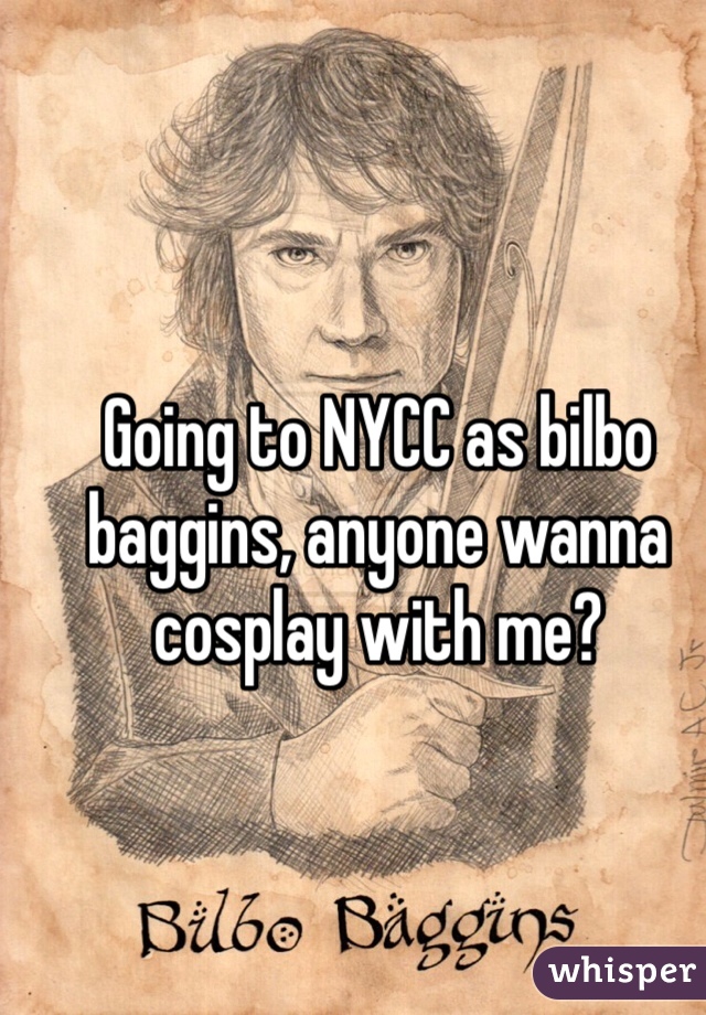 Going to NYCC as bilbo baggins, anyone wanna cosplay with me?