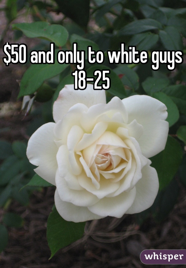 $50 and only to white guys 18-25 