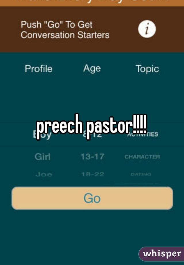 preech pastor!!!!