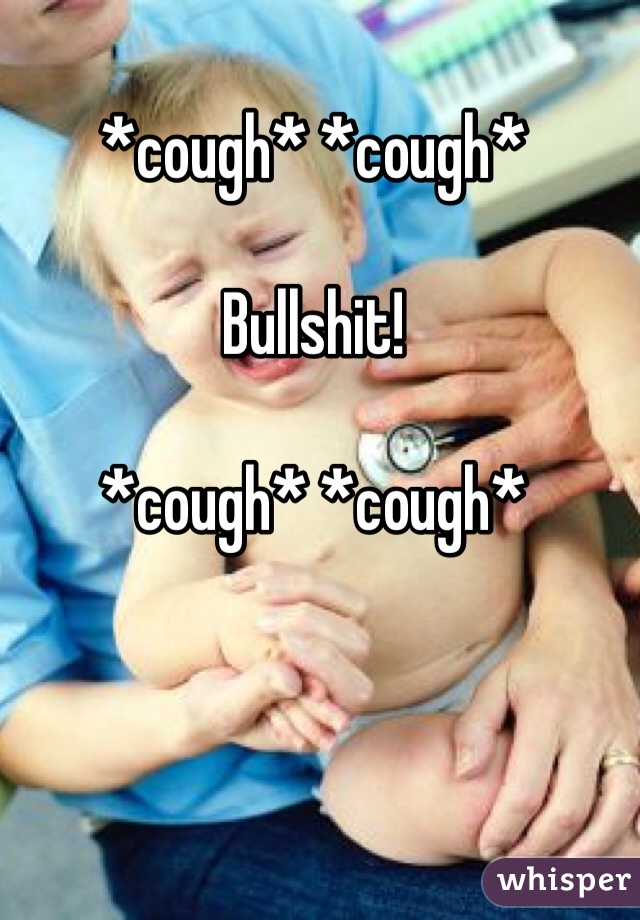 *cough* *cough*

Bullshit!

*cough* *cough*