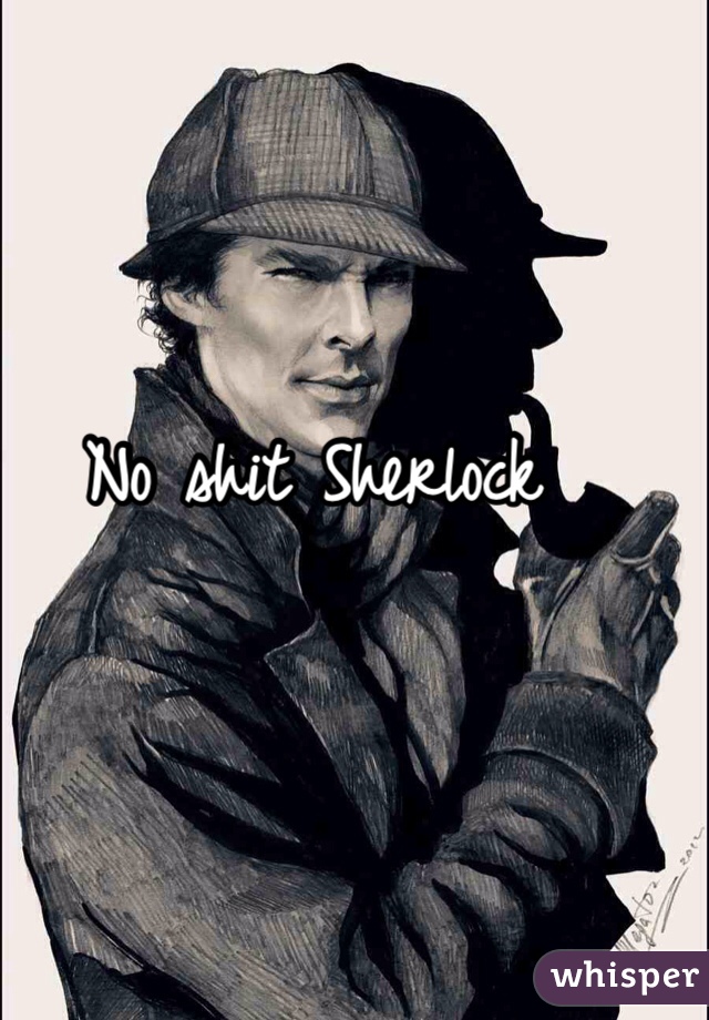 No shit Sherlock 