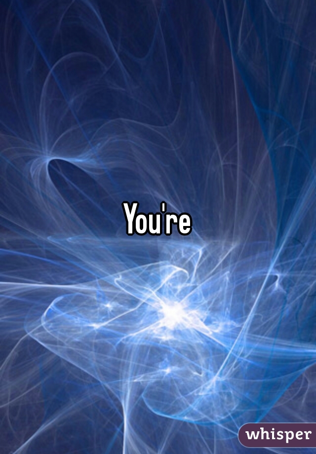 You're
