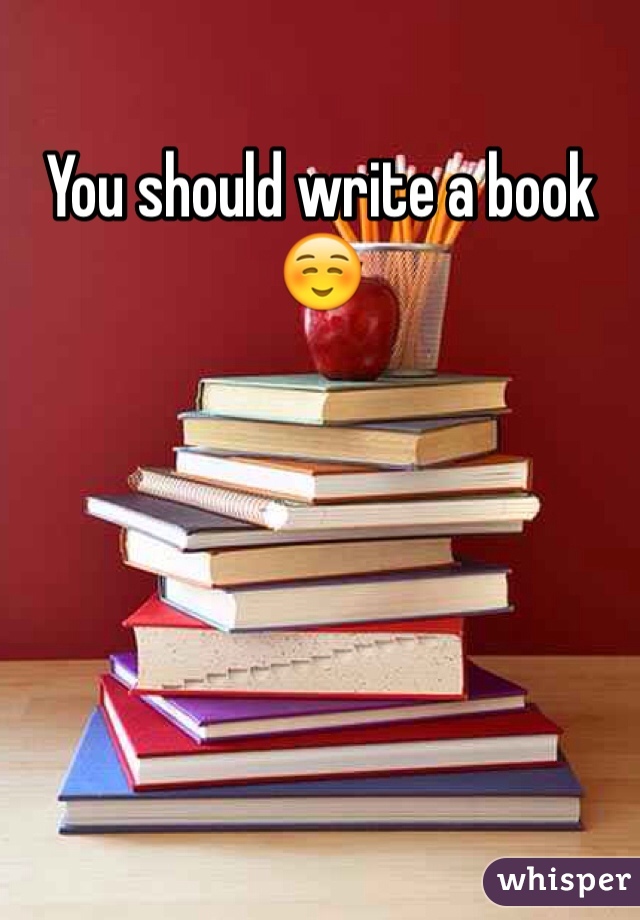 You should write a book☺️