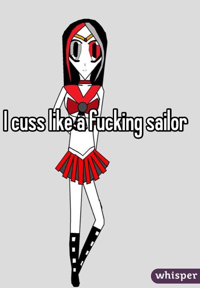 I cuss like a fucking sailor