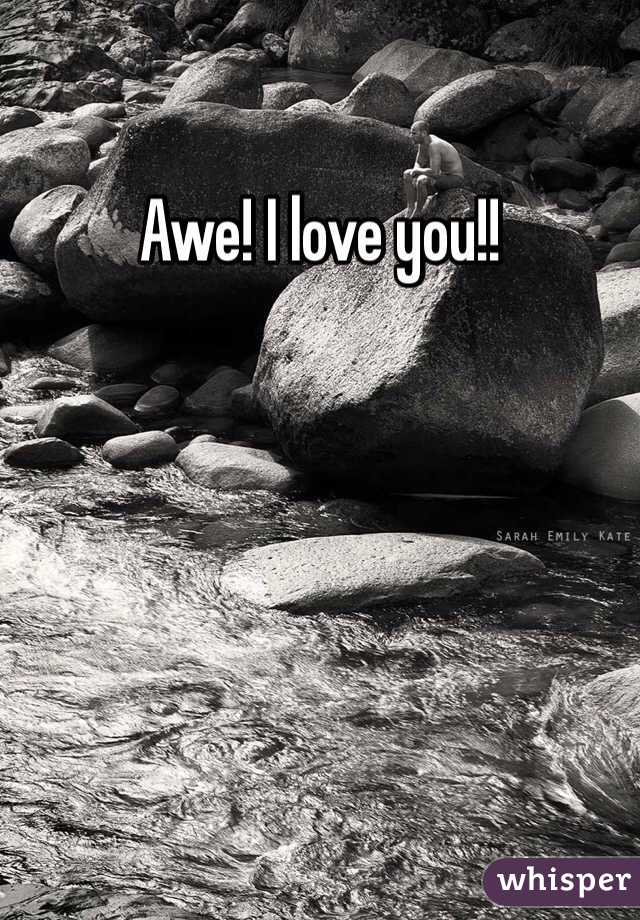 Awe! I love you!! 