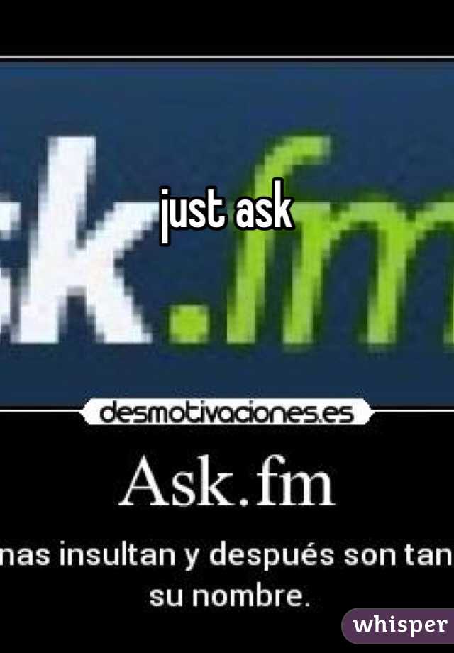just ask