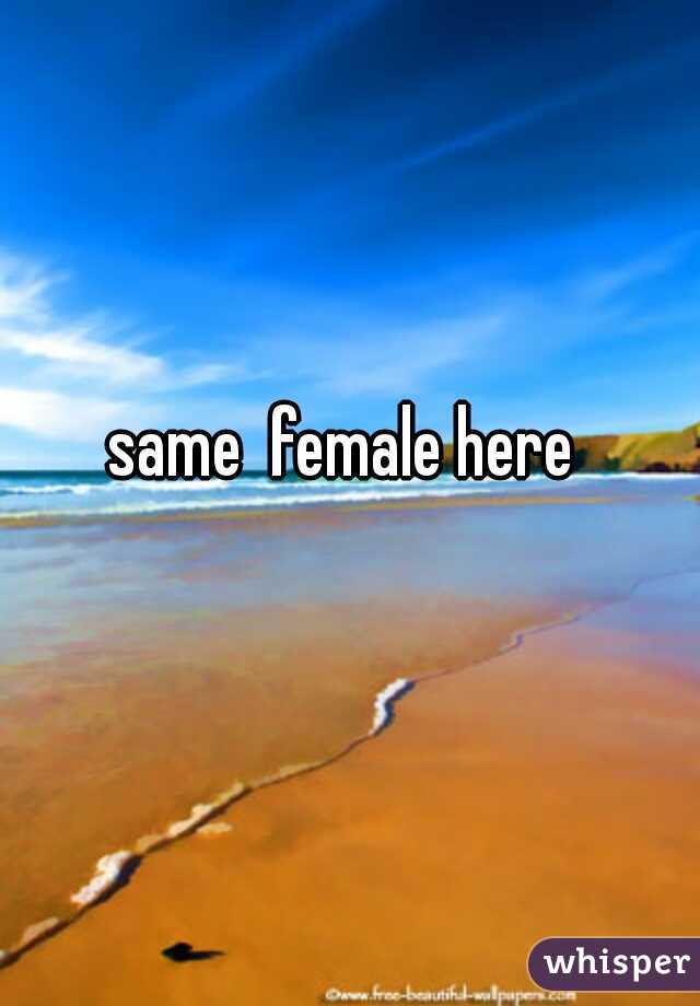 same  female here
