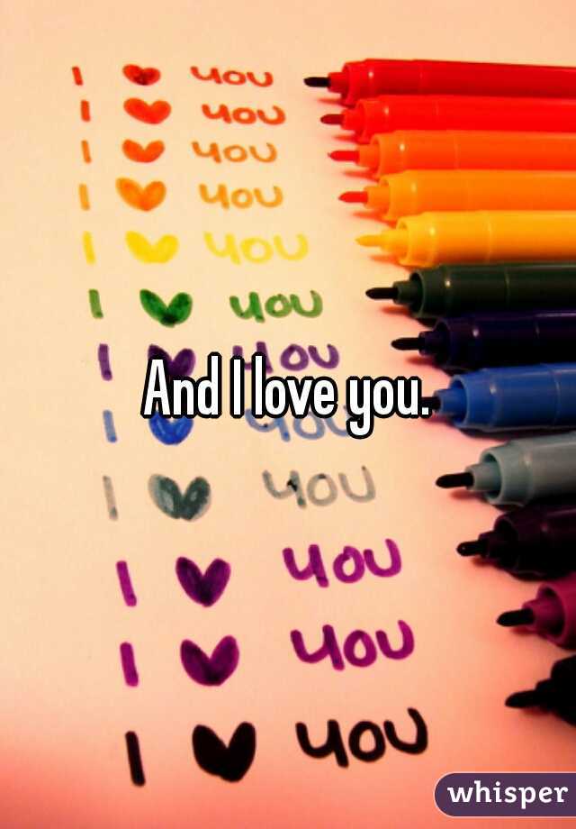 And I love you.