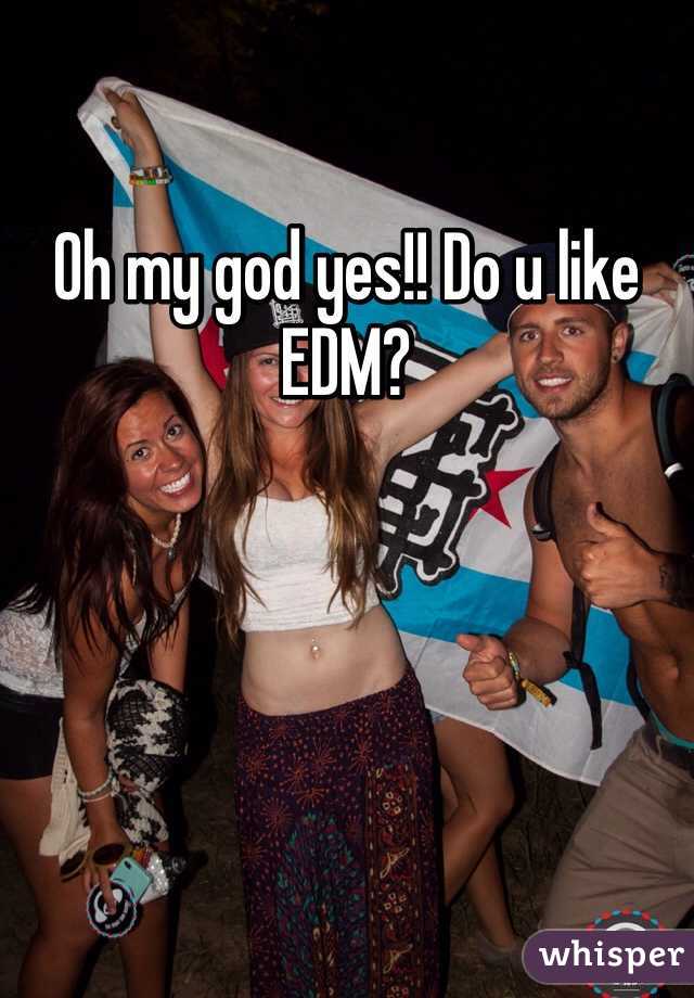 Oh my god yes!! Do u like EDM?