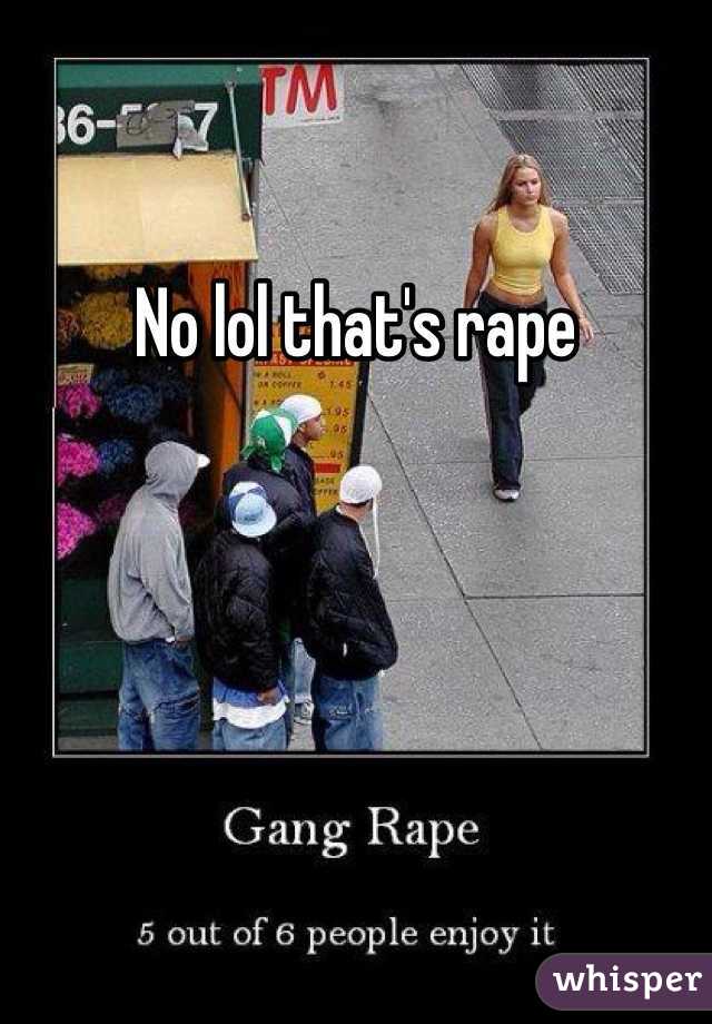 No lol that's rape 