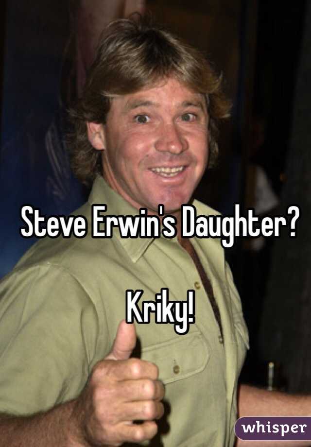 Steve Erwin's Daughter?

Kriky!