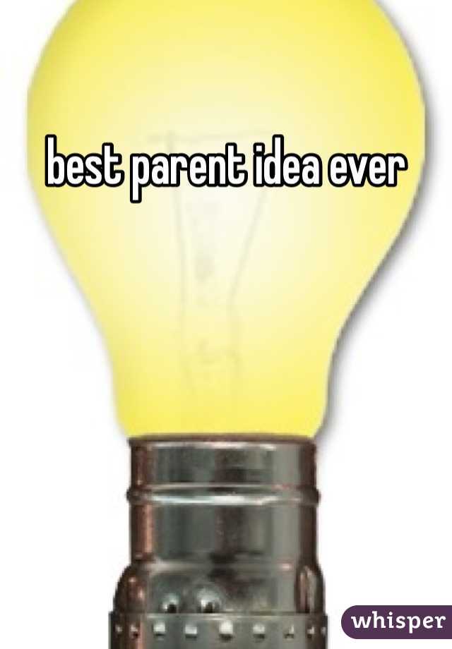 best parent idea ever