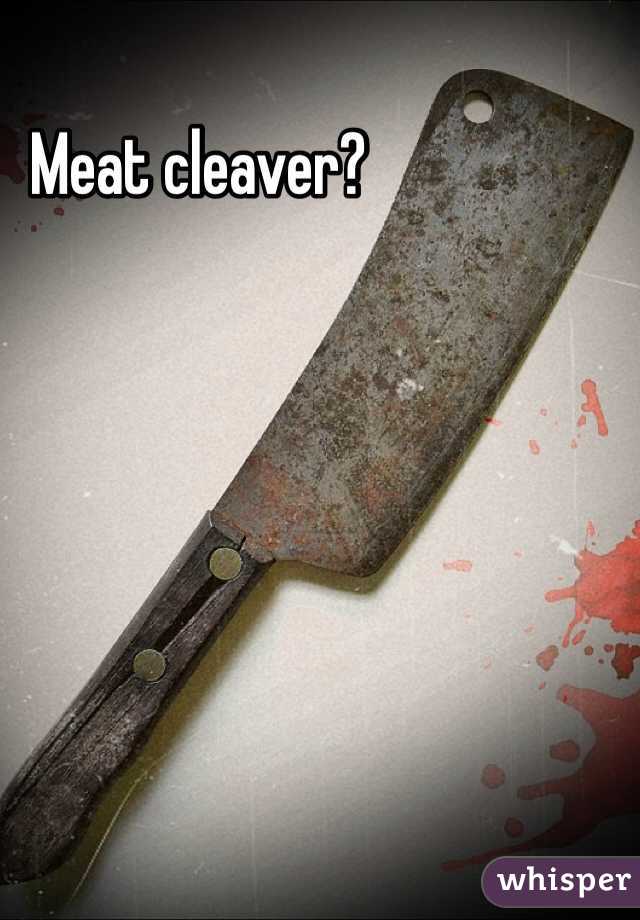 Meat cleaver?
