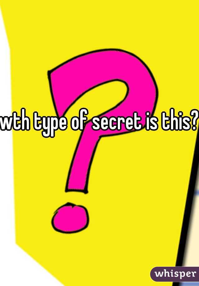 wth type of secret is this?  