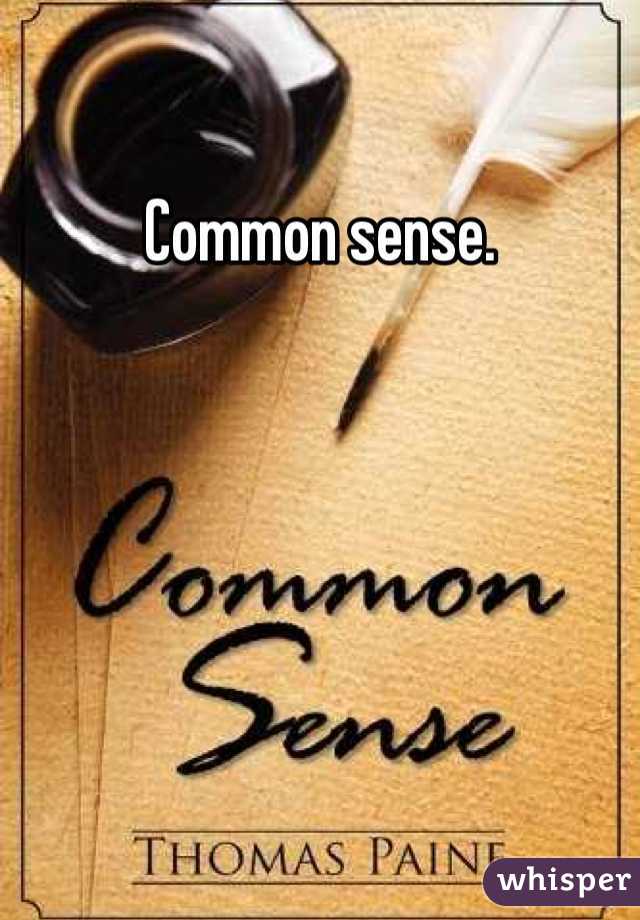 Common sense. 