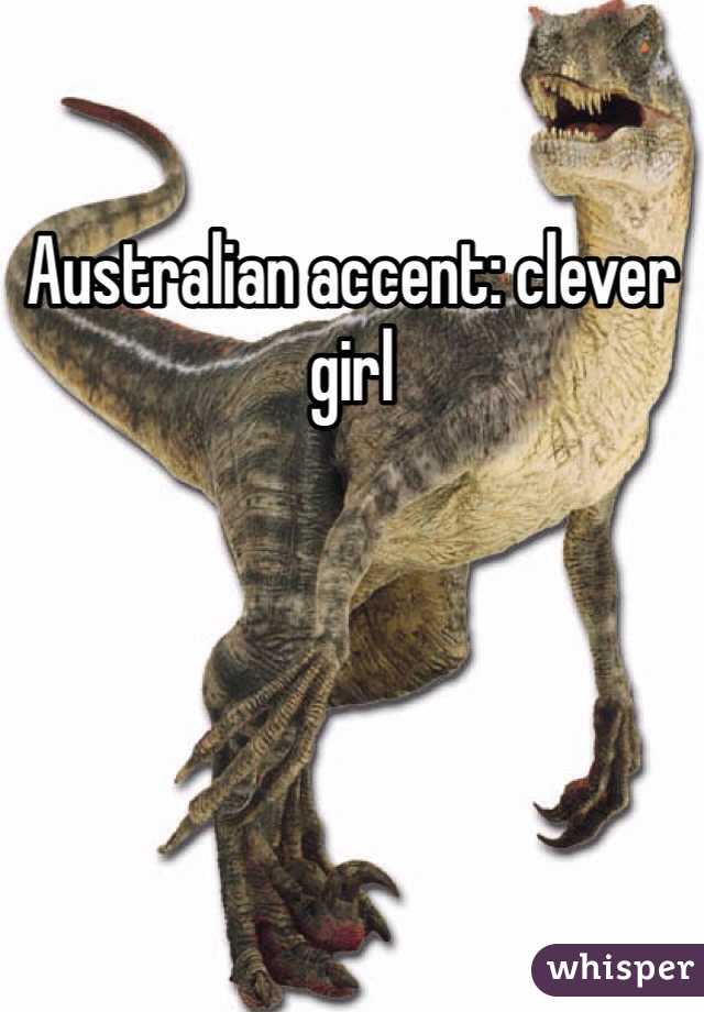 Australian accent: clever girl