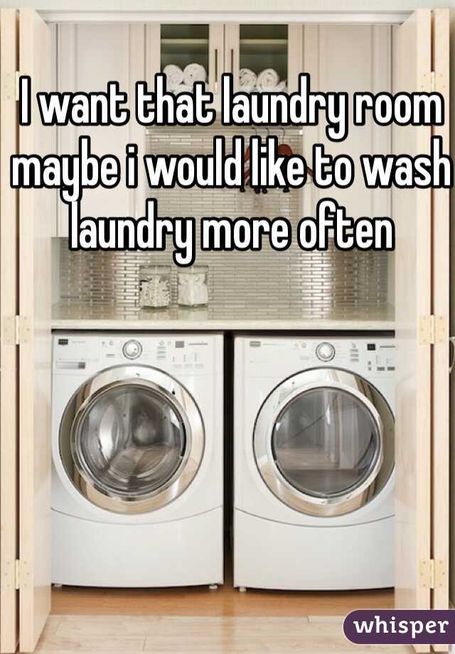 I want that laundry room maybe i would like to wash laundry more often 