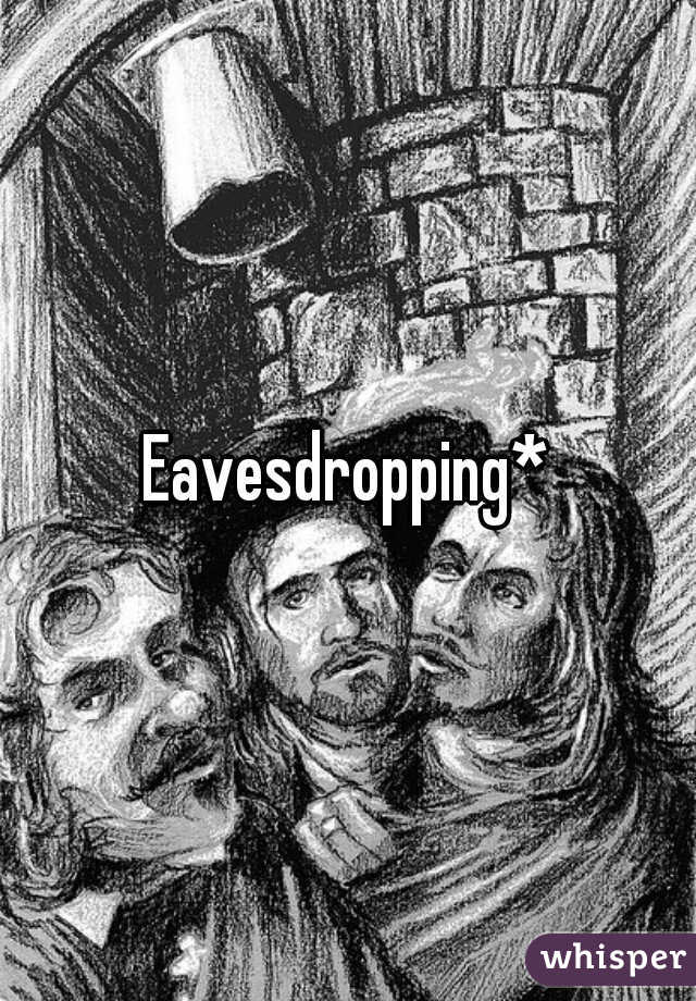 Eavesdropping*