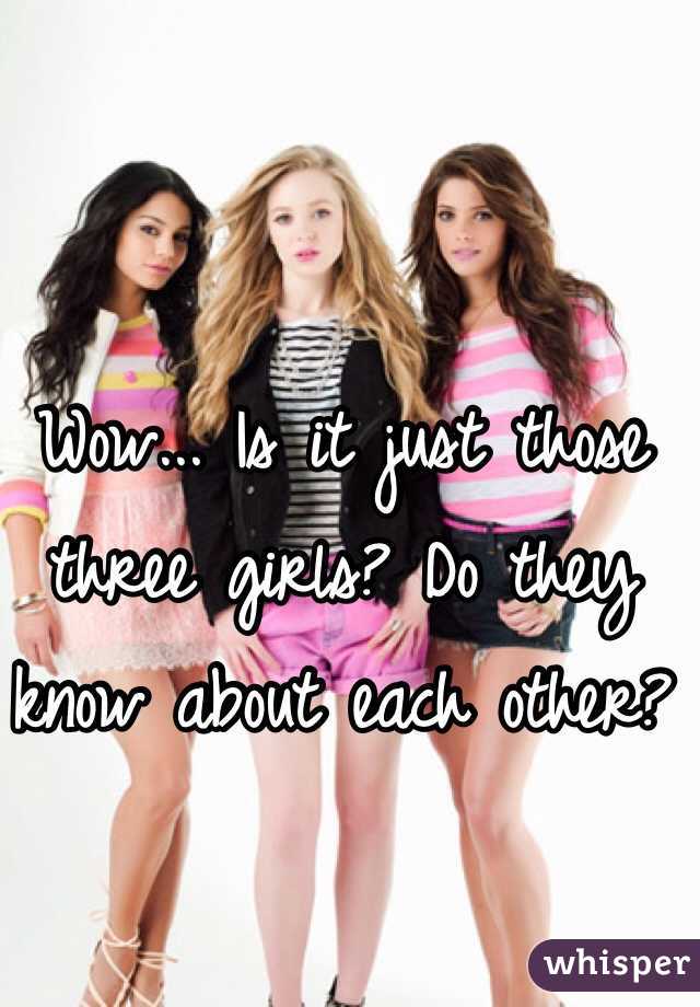 Wow... Is it just those three girls? Do they know about each other? 