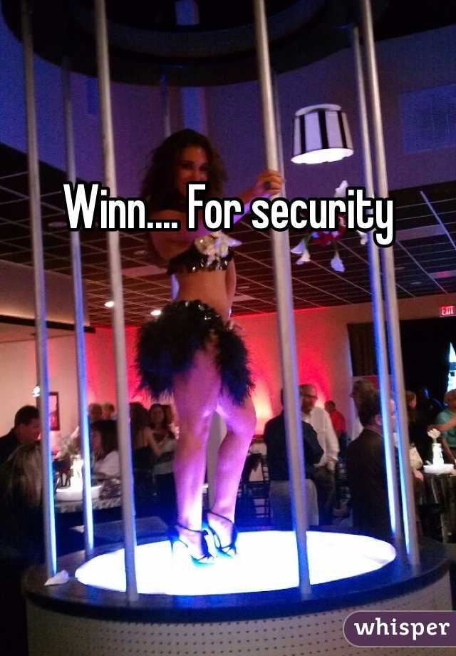 Winn.... For security