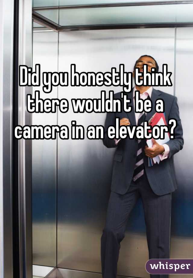 Did you honestly think there wouldn't be a camera in an elevator? 