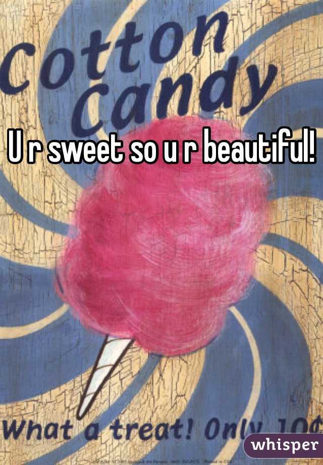 U r sweet so u r beautiful! 