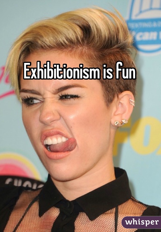 Exhibitionism is fun 