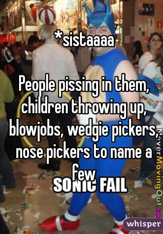 *sistaaaa

People pissing in them, children throwing up, blowjobs, wedgie pickers, nose pickers to name a few