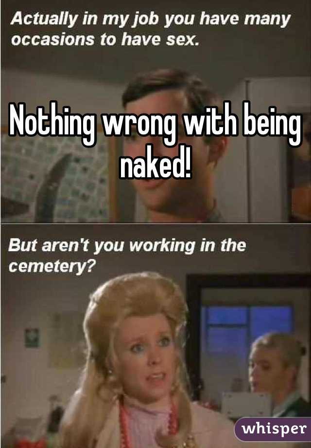 Nothing wrong with being naked! 