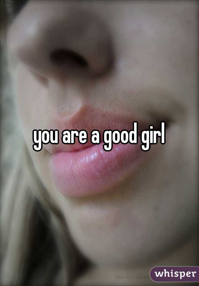 you are a good girl