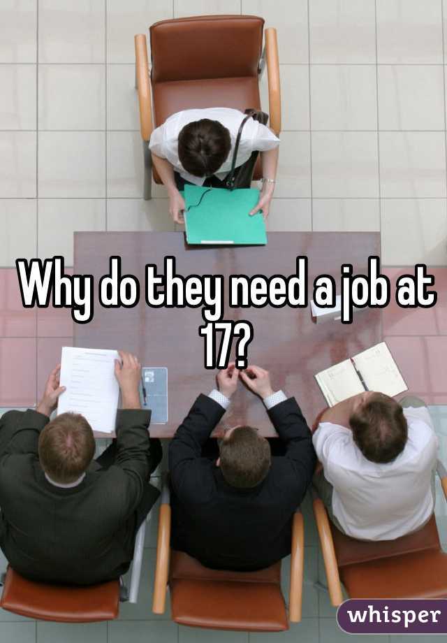 Why do they need a job at 17? 