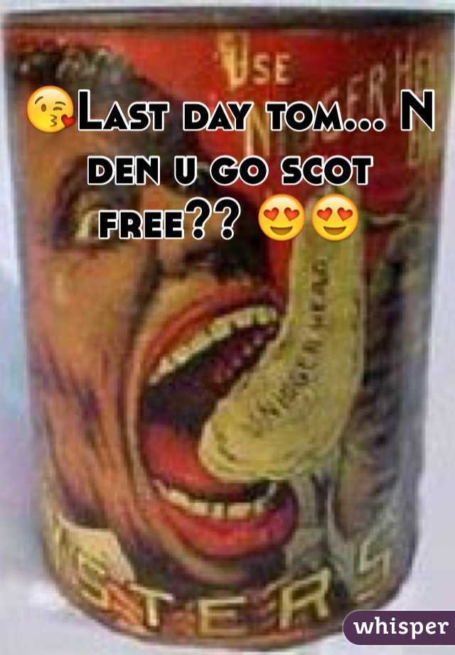 😘Last day tom... N den u go scot free?? 😍😍