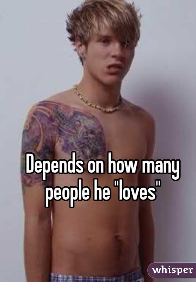 Depends on how many people he "loves"