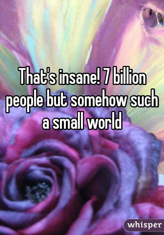 That's insane! 7 billion people but somehow such a small world