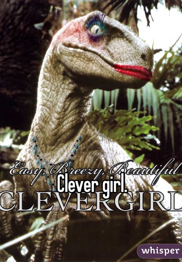 Clever girl.