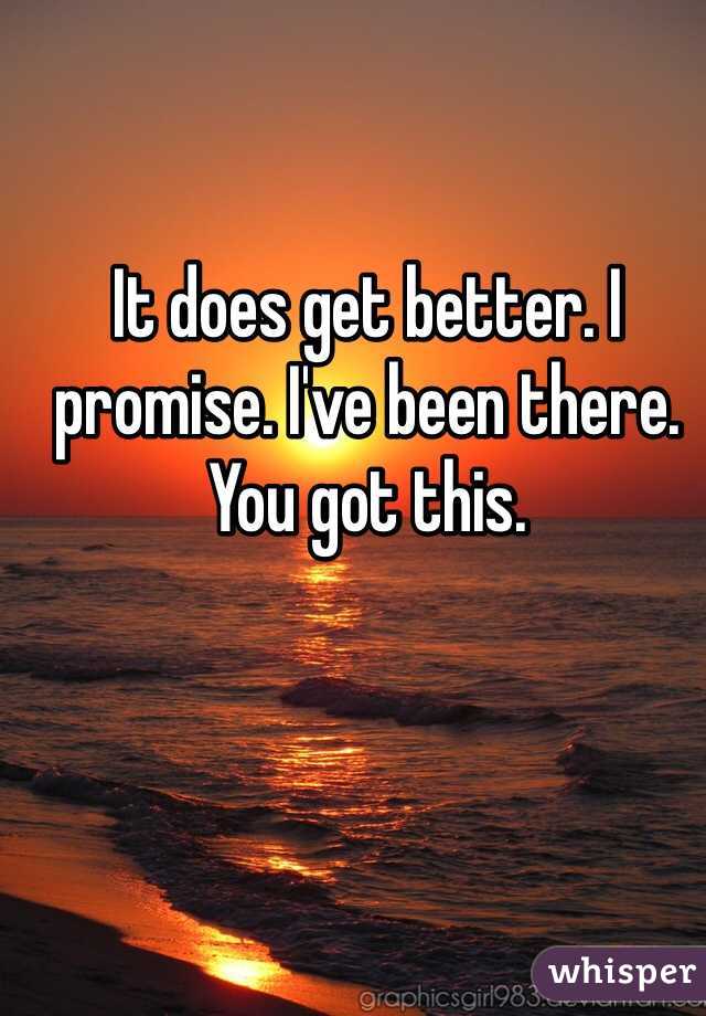 It does get better. I promise. I've been there. You got this. 