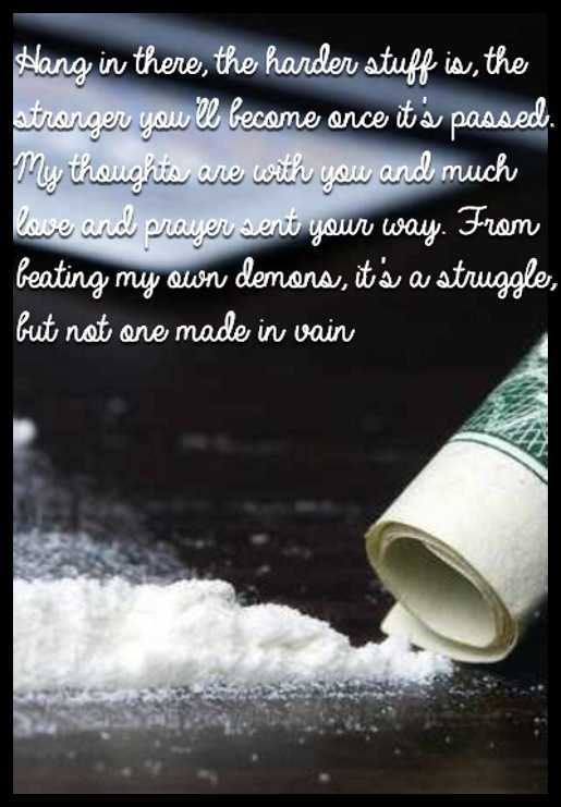 Hang in there, the harder stuff is, the stronger you'll become once it's passed. My thoughts are with you and much love and prayer sent your way. From beating my own demons, it's a struggle, but not one made in vain 