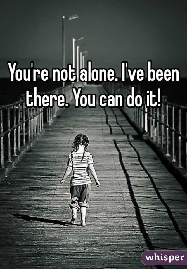 You're not alone. I've been there. You can do it! 