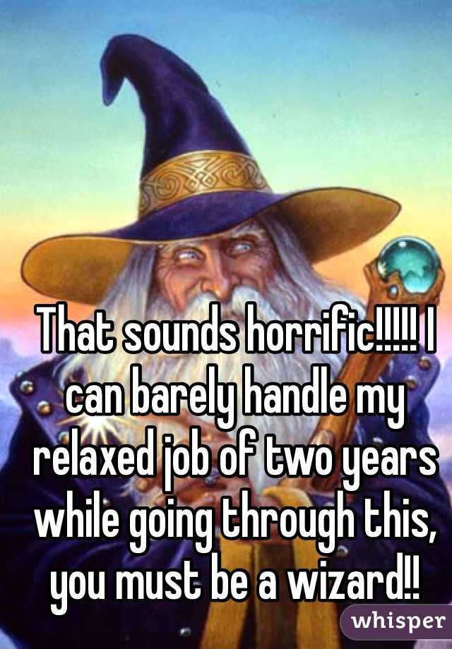 That sounds horrific!!!!! I can barely handle my relaxed job of two years while going through this, you must be a wizard!!