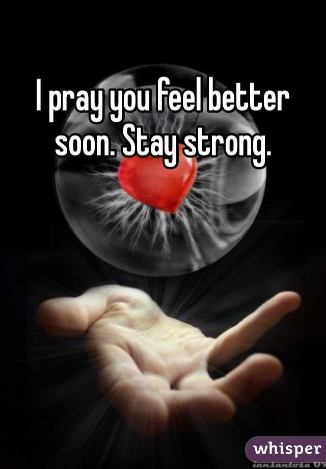 I pray you feel better soon. Stay strong. 