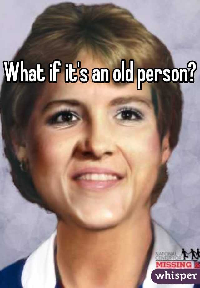 What if it's an old person?