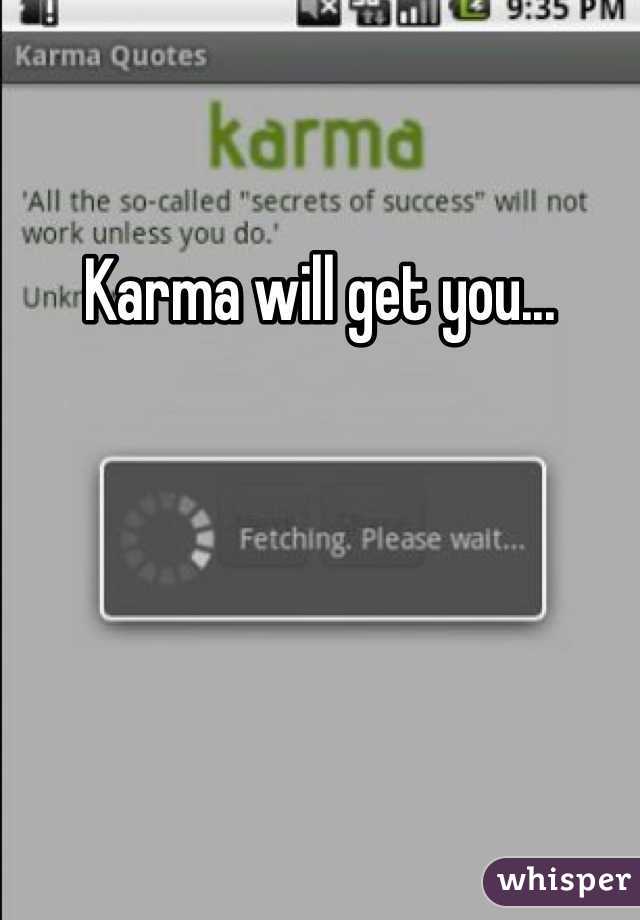 Karma will get you...