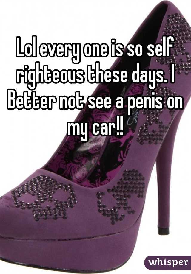 Lol every one is so self righteous these days. I Better not see a penis on my car!! 