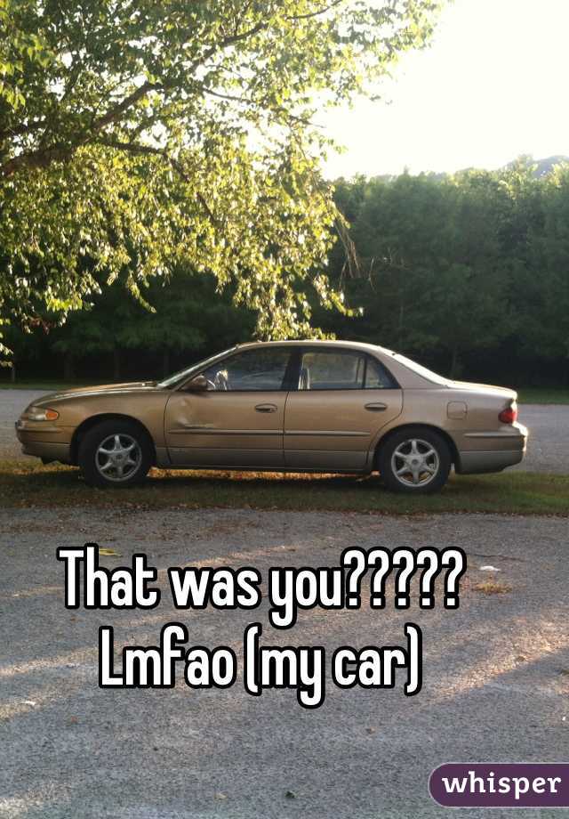 That was you????? Lmfao (my car)