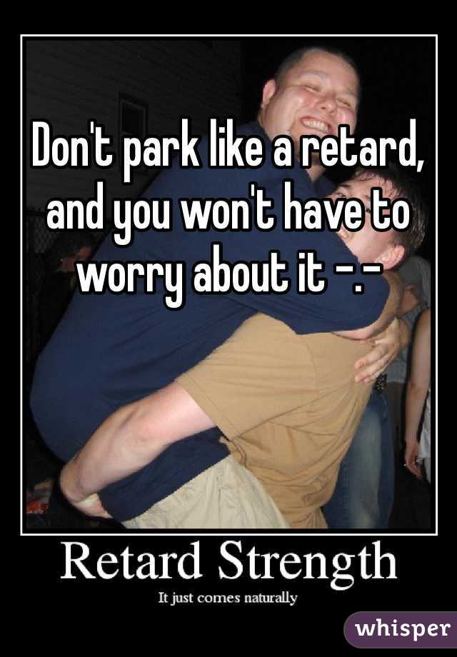 Don't park like a retard, and you won't have to worry about it -.-